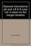 Glynwed International plc and J.B & S Lees Ltd : a report on the merger situation
