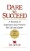 Dare to Succeed: A Treasury of Inspiration and Wisdom for Life and Career
