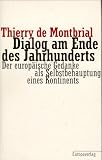 Dialog am Ende des Jahrhunderts - Der europ&auml;ische Gedanke als Selbstbehauptung eines Kontinents - Thierry de Montbrial