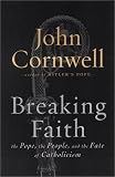 Breaking Faith: The Pope, the People, and the Fate of Catholicism