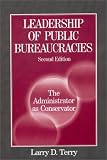 Leadership of Public Bureaucracies: The Administrator As Conservator