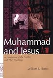 Muhammad and Jesus: A Comparison of the Prophets and Their Teachings