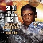 Pathways to Unknown Worlds Friendly Love by  Sun Ra 