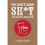 You Don't Know Sh*t: The Ultimate Toilet Book by Doug Mayer