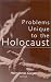 Problems Unique to the Holocaust