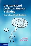 Computational logic and human thinking : how to be artificially intelligent