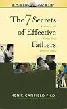 The 7 Secrets of Effective Fathers: Becoming the Father Your Children Need