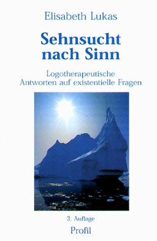 Sehnsucht nach Sinn: Logotherapeutische Antworten auf existenielle Fragen by Elisabeth Lukas