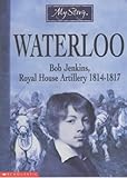 Waterloo : Bob Jenkins, Royal Horse Artillery, 1814-1817