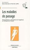Les Maladies de passage : Transmissions, pr�ventions et hygi�nes en Afrique de l'Ouest