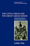 The Little Czech and the Great Czech Nation: National Identity and the Post-Communist Social Transformation (Cambridge Studies in Social and Cultural Anthropology)