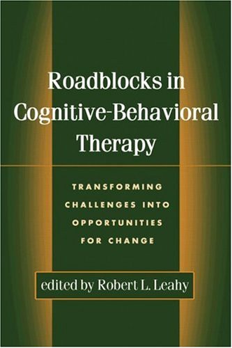 Roadblocks in Cognitive-Behavioral Therapy: Transforming Challenges into Opportunities for Change