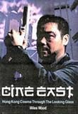 Cine East: Hong Kong Cinema Through The Looking Glass