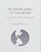 We Never Went to the Moon: America's Thirty Billion Dollar Swindle by Bill Kaysing