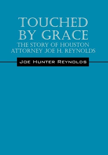 Touched by Grace: The Story of Houston Attorney Joe H. Reynolds