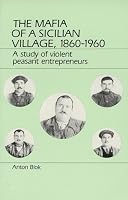 The Mafia of a Sicilian Village 1860-1960: A Study of Violent Peasant Entrepreneurs