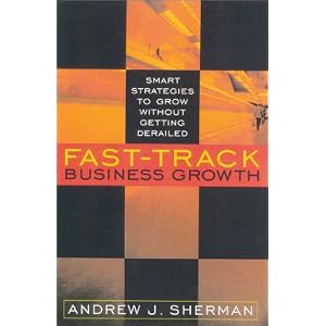 Fast-Track Business Growth: Smart Strategies to Grow without Getting Derailed by Andrew Sherman