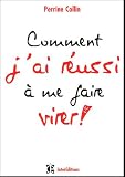 Comment j'ai r�ussi � me faire virer !