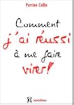 Comment j'ai r�ussi � me faire virer !