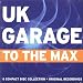 UK Garage to the Max
