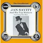 Uncollected Jan Savitt and His Top Hatters by Jan Savitt