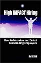 High Impact Hiring: How to Interview and Select Outstanding Employees