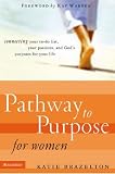Pathway to Purpose for Women: Connecting Your To-do List, Your Passions and God's Purposes for Your Life