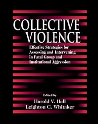 Collective Violence: Effective Strategies for Assessing and Intervening in Fatal Group and Institutional Aggression