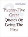 Twenty-Five Great Quotes On Being The First -- Originality, Innovation, Creativity