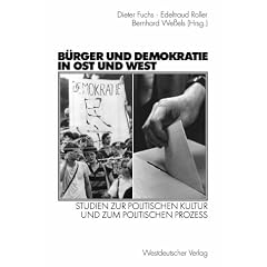 B�rger und Demokratie in Ost und West. Studien zur politischen Kultur und zum politischen Prozess. Festschrift f�r Hans-Dieter Klingemann