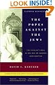 The Popes Against the Jews: The Vatican's Role in the Rise of Modern Anti-Semitism