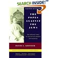 The Popes Against the Jews: The Vatican's Role in the Rise of Modern Anti-Semitism by  David I. Kertzer
