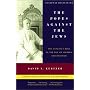 The Popes Against the Jews: The Vatican's Role in &hellip by David I. Kertzer
