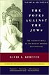 The Popes Against the Jews: The Vatican's Role in the Rise of Modern Anti-Semitism