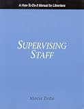 Supervising Staff: A How-to-Do-It Manual for Librarians