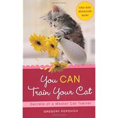 You CAN Train Your Cat: Secrets of a Master Cat Trainer