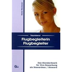 Traumberuf Flugbegleiterin / Flugbegleiter: Das Standardwerk f�r Ihre Bewerbung als Stewardess / Steward