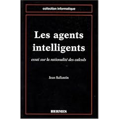 Les agents intelligents: Essai sur la rationalit� des calculs