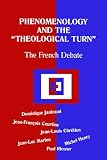 Phenomenology and the Theological Turn: The French Debate (Perspectives in Continental Philosophy)