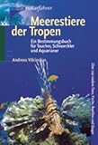  : Meerestiere der Tropen: Ein Bestimmungsbuch f&uuml;r Taucher, Schnorchler und Aquarianer