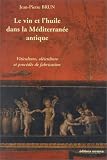 Le vin et l'huile dans la M�diterran�e antique : Viticulture, ol�iculture et proc�d�s de fabrication