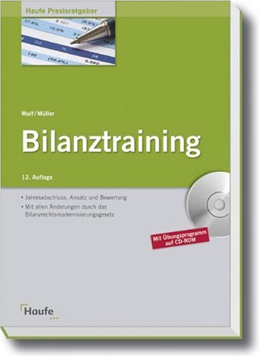 Bilanztraining: Jahresabschluss, Ansatz und Bewertung. Mit allen Änderungen durch das Bilanzrechtsmodernisierungsgesetz (BilMoG)
