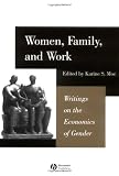 Women, Family, and Work: Writings on the Economics of Gender