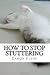 How to Stop Stuttering: Secrets and Tips for Stutt
