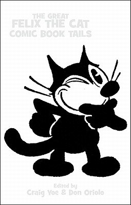 Felix the Cat: The Great Comic Book Tails&Acirc;&nbsp;&Acirc;&nbsp; [FELIX THE CAT GRT COMIC BK TAI] [Hardcover]