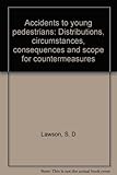 Accidents to young pedestrians : distributions, circumstances, consequences and scope for countermeasures
