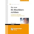 Die neue EG-Maschinenrichtlinie: Darstellung der �nderungen - Antworten und L�sungen f�r die Praxis