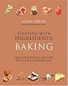 Starting with Ingredients: Baking: Quintessential Recipes for the Way We Really Bake