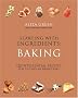 Starting with Ingredients - Baking: Quintessential Recipes for the Way We Really Bake (Starting With Ingredients): Quintessential Recipes for the Way We Really Bake (Starting With Ingredients)