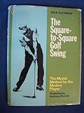 The square-to-square golf swing : model method for the modern player